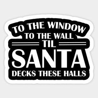 To The Window To The Wall Til Santa Decks These Halls Xmas Sticker